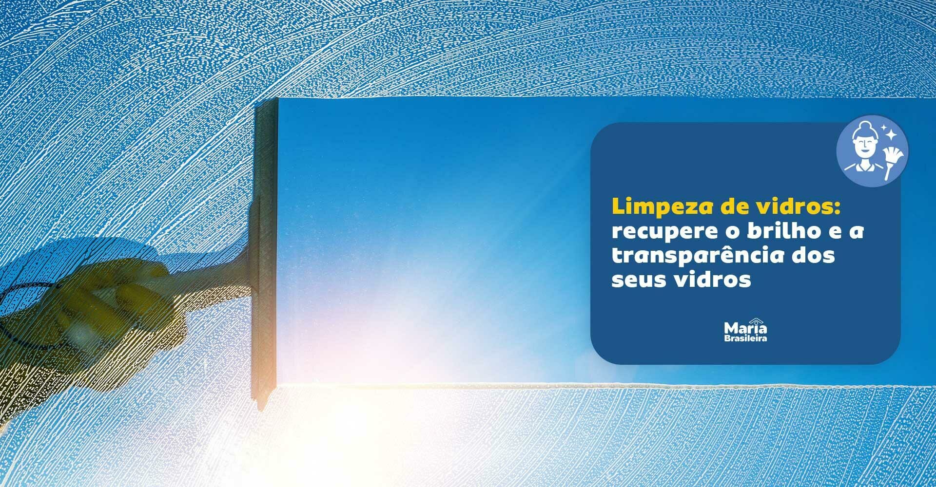 Imagem ilustrativa para o artigo Limpeza de vidros: recupere o brilho e a transparência com a Maria Brasileira da Maria Brasileira